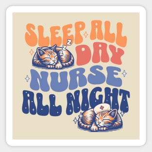 Sleep All Day Nurse All Night - Night Shift Nurses Cat Lover Sticker